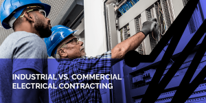 Industrial vs. Commercial Electrical Contracting