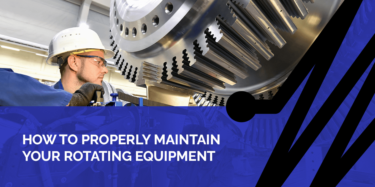 How to Properly Maintain Your Rotating Equipment