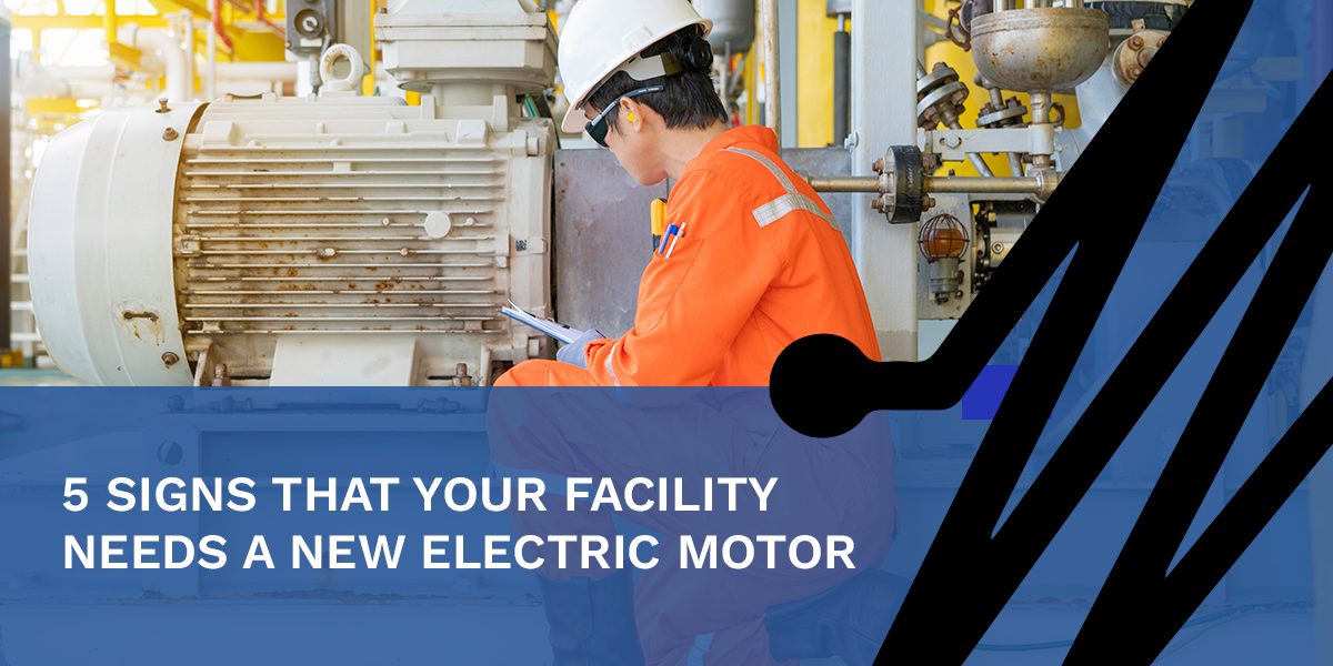 5 Signs That Your Facility Needs a New Electric Motor