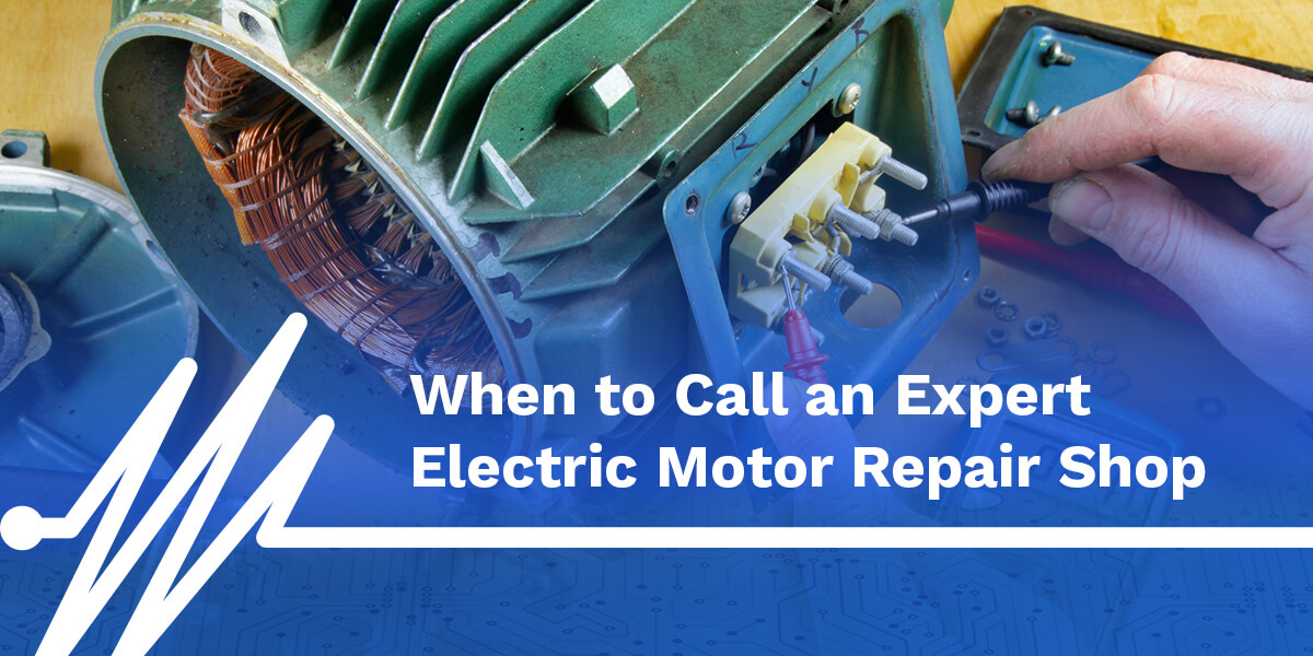 When to Call an Expert Electric Motor Repair Shop