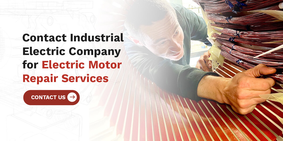 Contact Industrial Electric Company for Electric Motor Repair Services