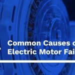 Common Causes of Electric Motor Failure