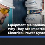 Equipment Maintenance Plans: Why They Are Important for Electrical Power Systems